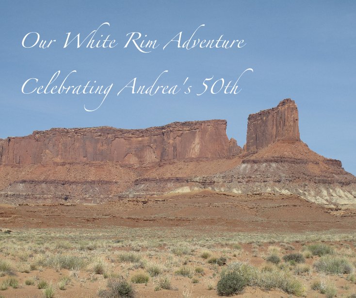 Ver Our White Rim Adventure Celebrating Andrea's 50th por Angela Dumke