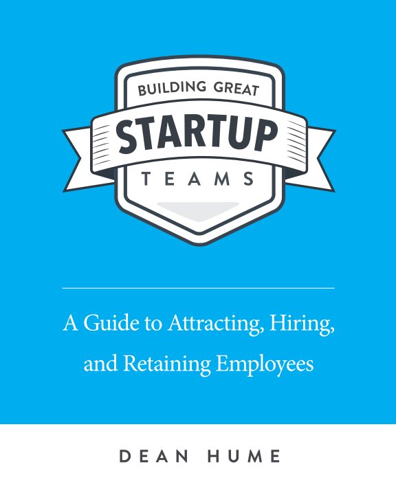 View Building Great Startup Teams by Dean Hume