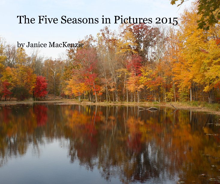 View The Five Seasons in Pictures 2015 by Janice MacKenzie