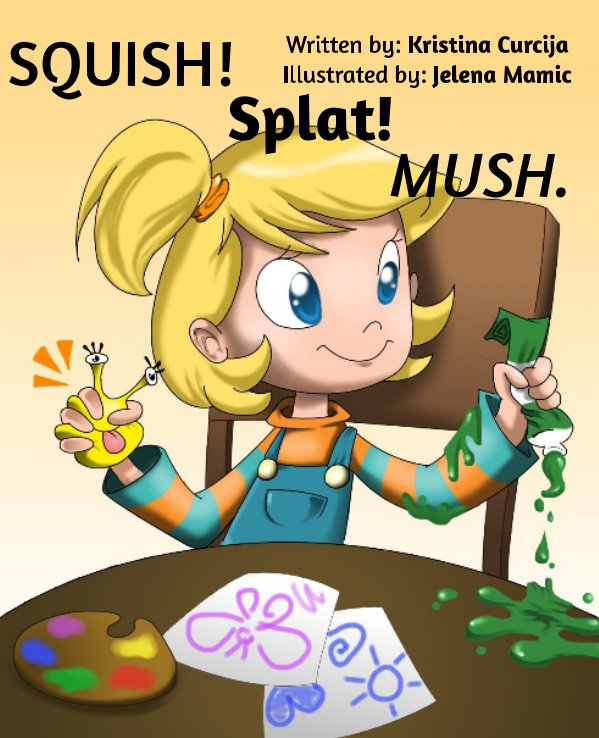 View SQUISH! Splat! MUSH. by Kristina Curcija