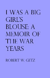 I Was A Big Girl's Blouse: A Memoir Of The War Years book cover