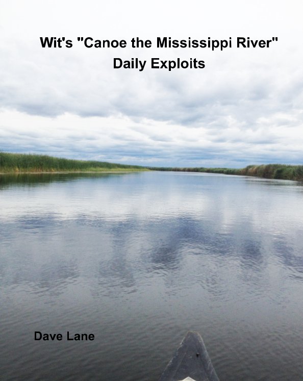Ver Wit's "Canoe the Mississippi River" Daily Exploits por Dave Lane