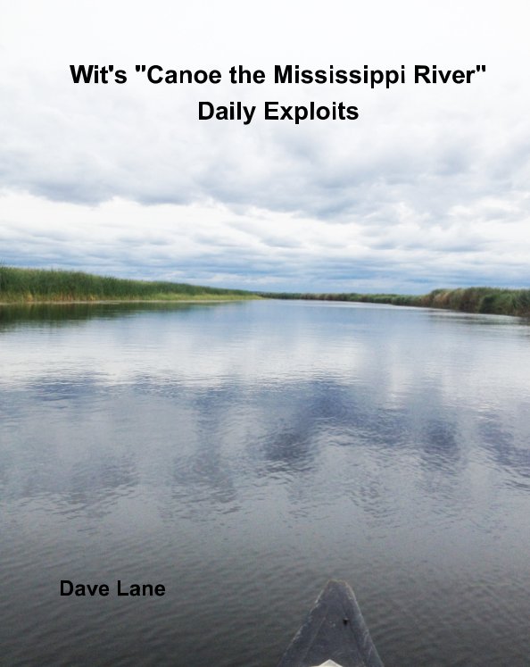 Wit's "Canoe the Mississippi River" Daily Exploits nach Dave Lane anzeigen