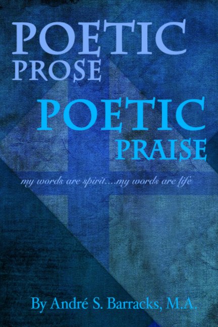 View Poetic Prose, Poetic Praise by André S. Barracks