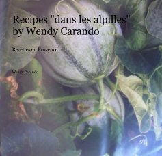 Recipes "dans les alpilles" by Wendy Carando book cover