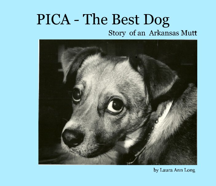View PICA - The Best Dog by Laura Ann Long