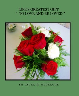 LIFE'S GREATEST GIFT " TO LOVE AND BE LOVED " book cover