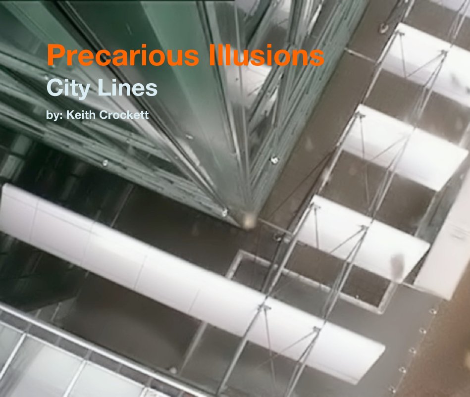 View Precarious Illusions City Lines by by: Keith B. Crockett