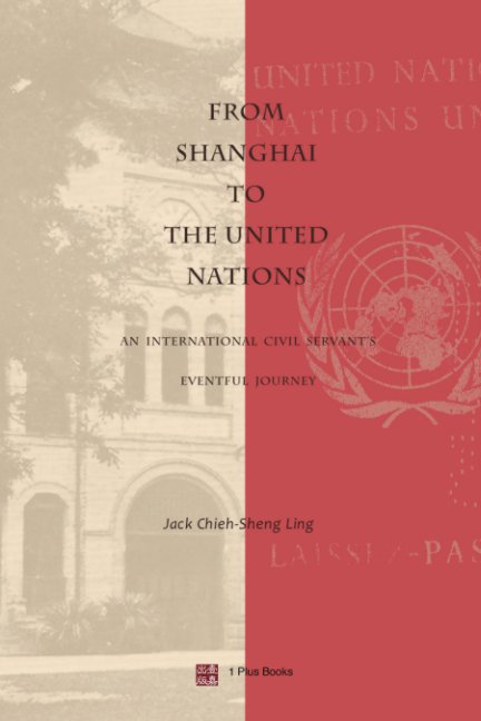 View From Shanghai to The United Nations by Jack Chieh-Sheng Ling