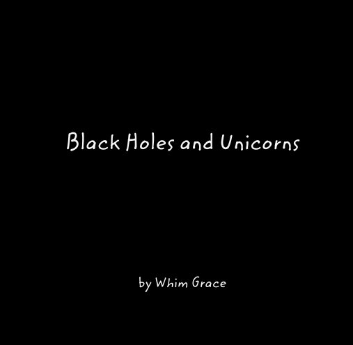 Visualizza Black Holes and Unicorns di Whim Grace