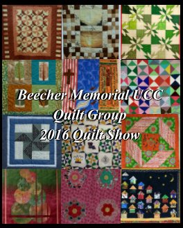Beecher Memorial UCC Quilt Group 
2016 Quilt Show book cover