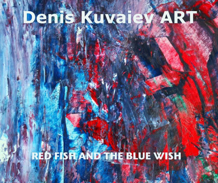 Visualizza Denis Kuvaiev ART di RED FISH AND THE BLUE WISH