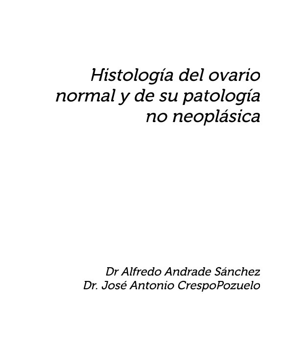 View Histología del ovario normal y de su patología no neoplásica by Dr. Alfredo Andrade Sánchez, Dr. José Antonio Crespo Pozuelo
