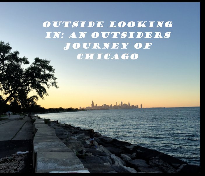 View Outside Looking In: An Outsiders Journey of Chicago by Marissa Chatman