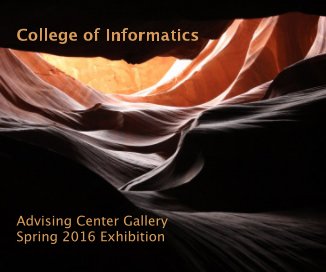 College of Informatics Advising Center Gallery Spring 2016 Exhibition book cover