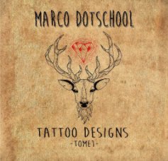 Tattoo Designs By Marco Dotschool - Tome 1 book cover