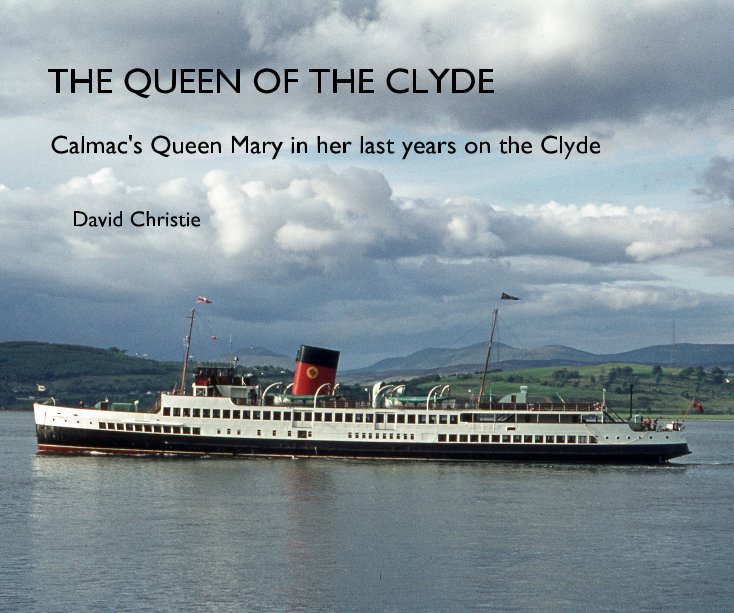 THE QUEEN OF THE CLYDE Calmac's Queen Mary in her last years on the Clyde nach David Christie anzeigen