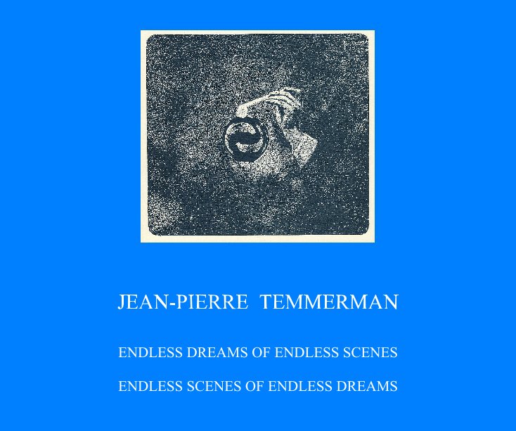 Bekijk ENDLESS SCENES OF ENDLESS DREAMS op JEAN-PIERRE TEMMERMAN