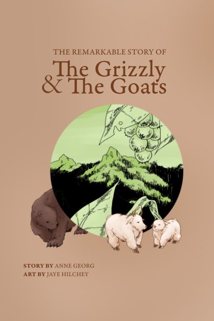 View The Remarkable Story of the Grizzly and the Goats by Story by Anne Georg  Art by Jaye Hilchey