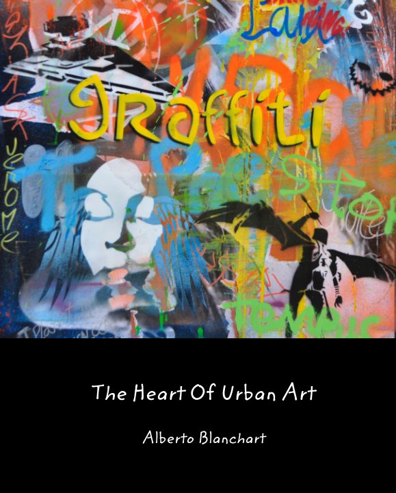 View The Heart Of Urban Art by Alberto Blanchart