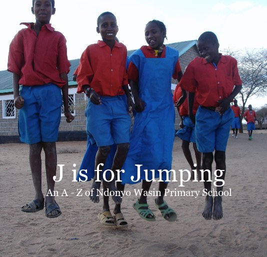 View J is for Jumping An A - Z of Ndonyo Wasin Primary School by servalan