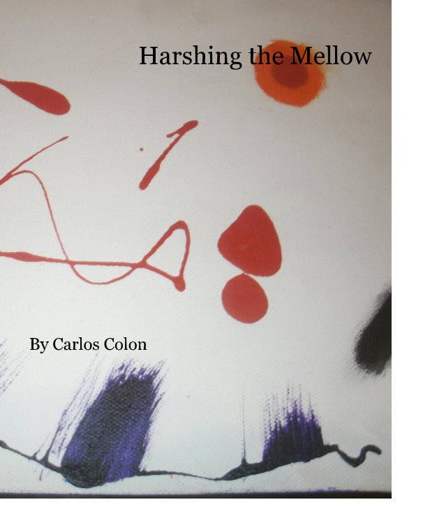 View Harshing the Mellow By Carlos Colon by Carlos Colon