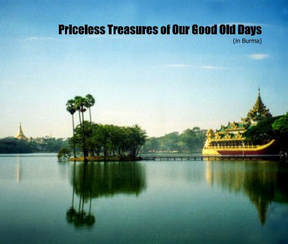 Priceless Treasures of Our Good Old Days (in Burma) book cover