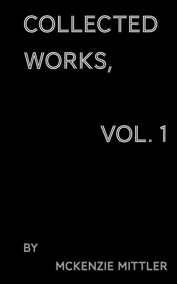 View Collected Works, Vol. 1 by McKenzie Mittler