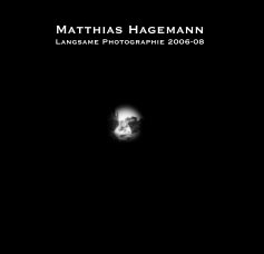 Matthias Hagemann: Langsame Photographie 2006-08 book cover