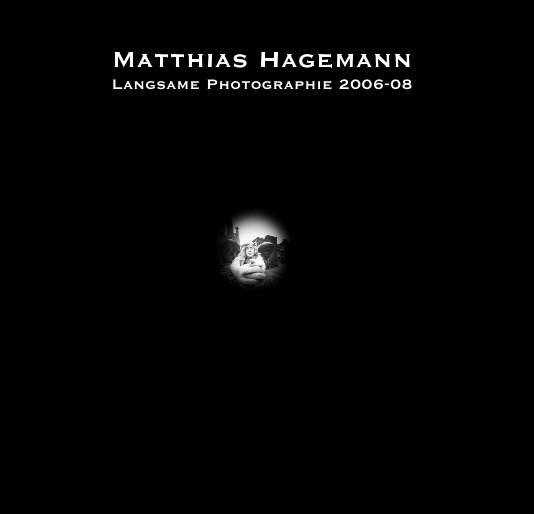 Ver Matthias Hagemann: Langsame Photographie 2006-08 por Matthias Hagemann