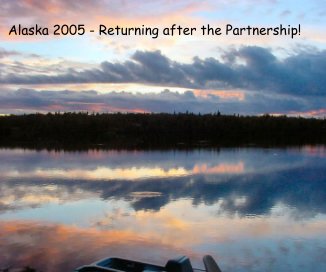 Alaska 2005 - Returning after the Partnership! book cover