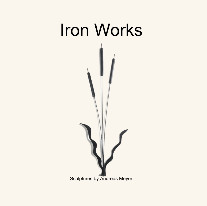 View Iron Works by Sculptures by Andreas Meyer