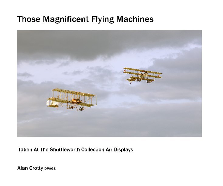 View Those Magnificent Flying Machines by Alan Crotty DPAGB