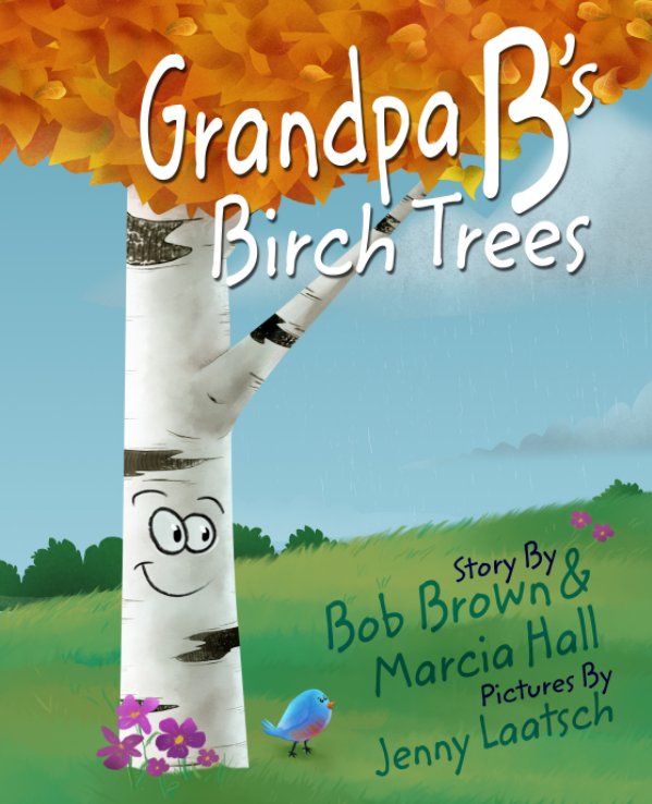 View Grandpa B's Birch Trees by Bob Brown, Marcia Hall, Illustrated by Jenny Laatsch