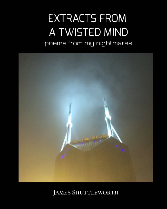 View Extracts from a Twisted Mind by James Shuttleworth