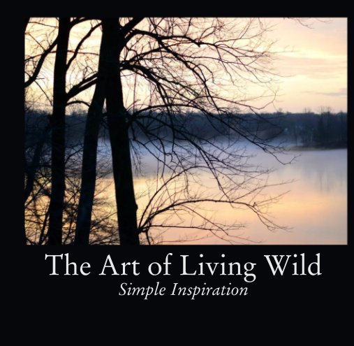 View The Art of Living Wild: Simple Inspiration by Heidi Barr