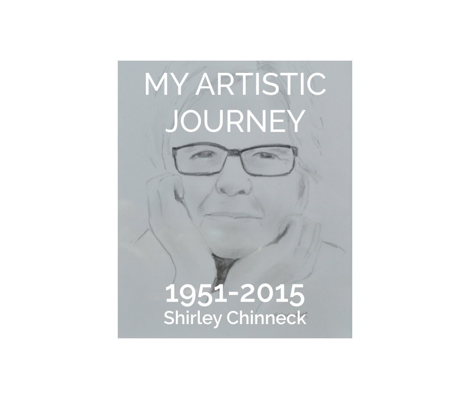 View MY ARTISTIC JOURNEY by SHIRLEY CHINNECK