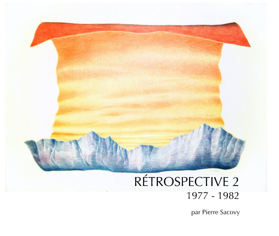 View RÉTROSPECTIVE 2 1977 - 1982 by par Pierre Sacovy