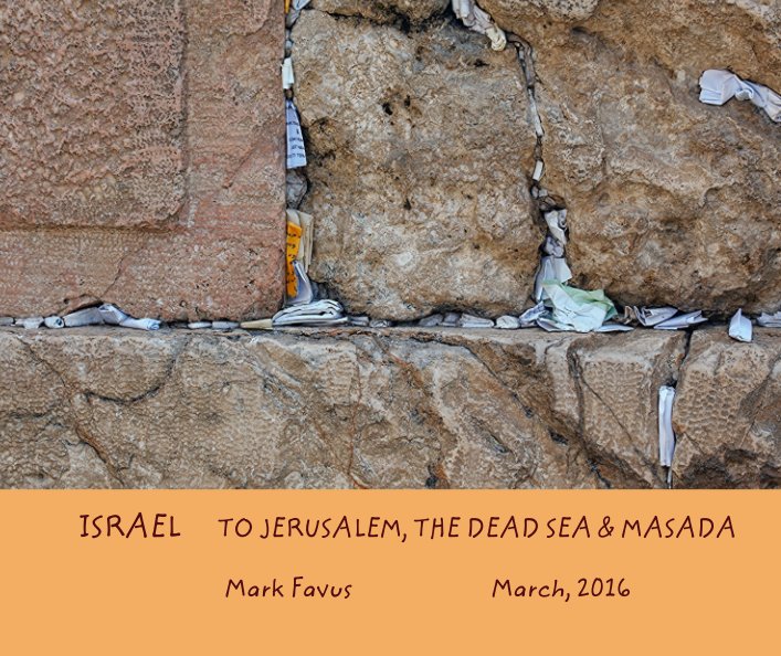 Ver ISRAEL      TO JERUSALEM, THE DEAD SEA & MASADA por Mark Favus                        March, 2016
