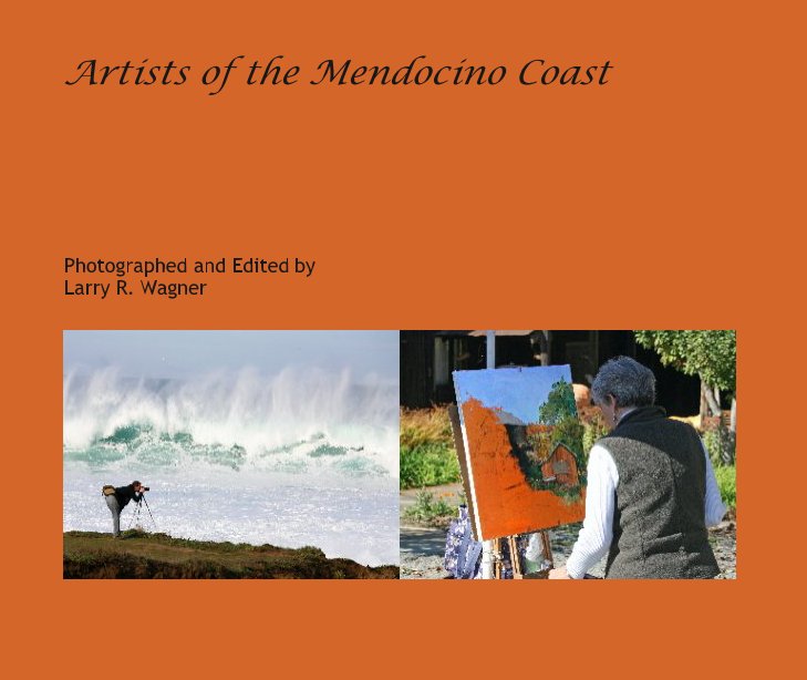 Ver Artists of the Mendocino Coast por Photographed and Edited by 
Larry R. Wagner