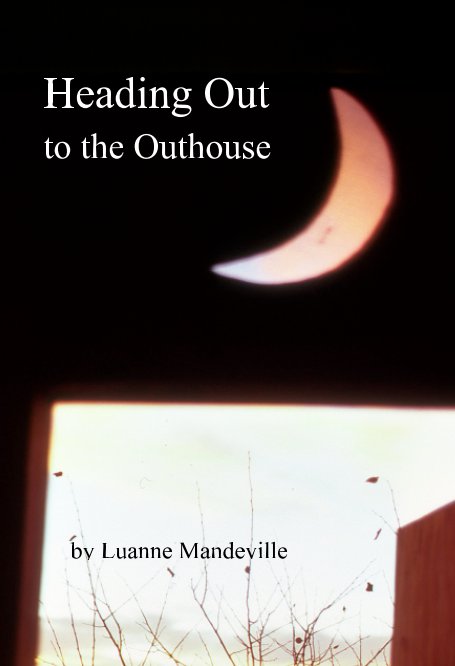 View Heading Out to the Outhouse by Luanne Mandeville