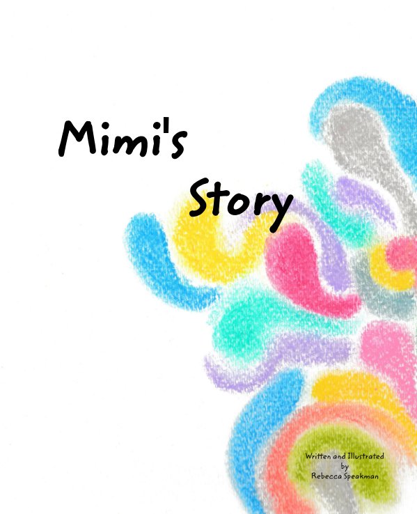 View Mimi's Story by Rebecca Speakman, Illustrated by Rebecca Speakman