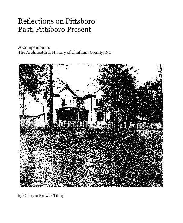View Reflections on Pittsboro Past, Pittsboro Present by Georgie Brewer Tilley
