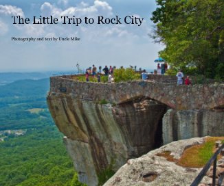 The Little Trip to Rock City Photography and text by Uncle Mike book cover