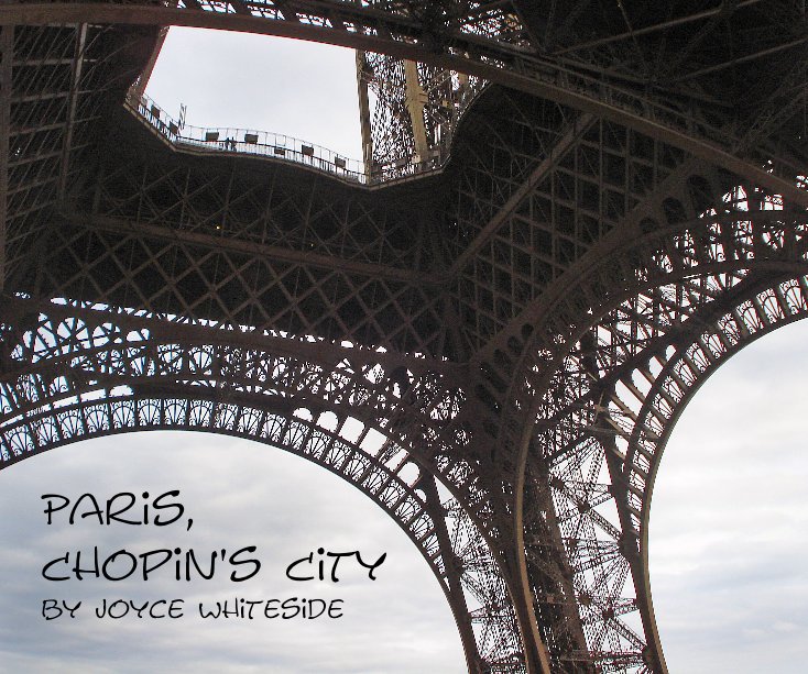 View Paris, Chopin's City by Joyce Whiteside by Joyce Whiteside