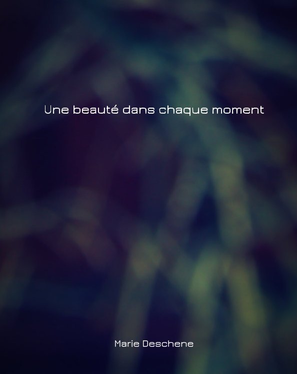 View Une beauté dans chaque moment by Marie Deschene