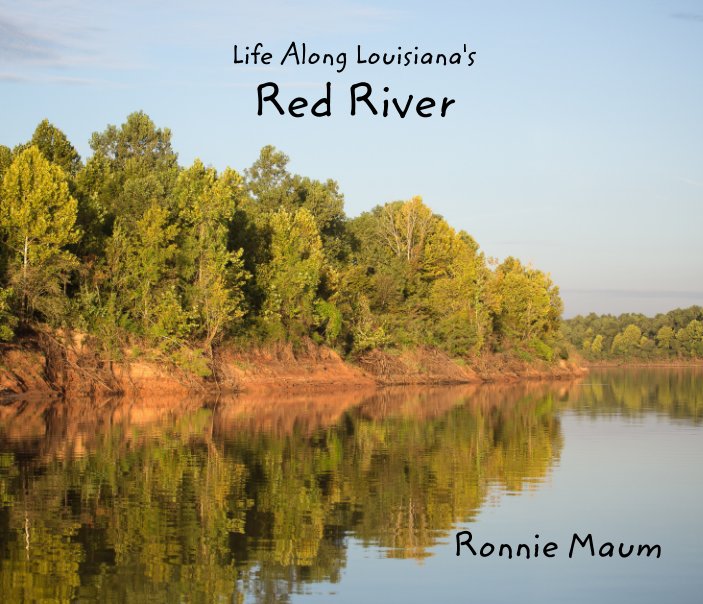 View Life Along Louisiana's Red River by Ronnie Maum