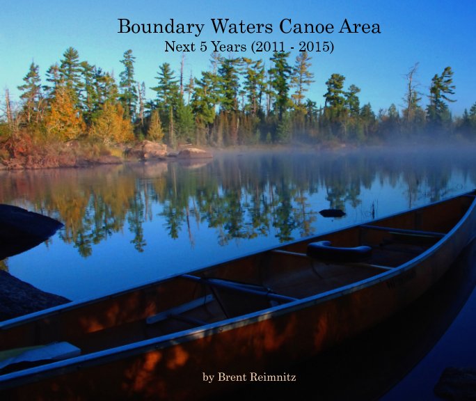 Bekijk Boundary Waters Canoe Area Wilderness
Next 5 Years (2011 - 2015) op Brent Reimnitz