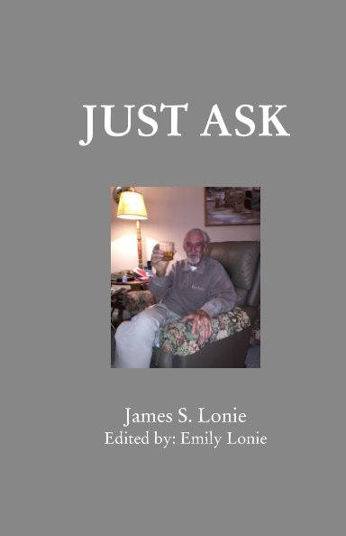 View Just Ask by James S. Lonie, Edited by: Emily Lonie