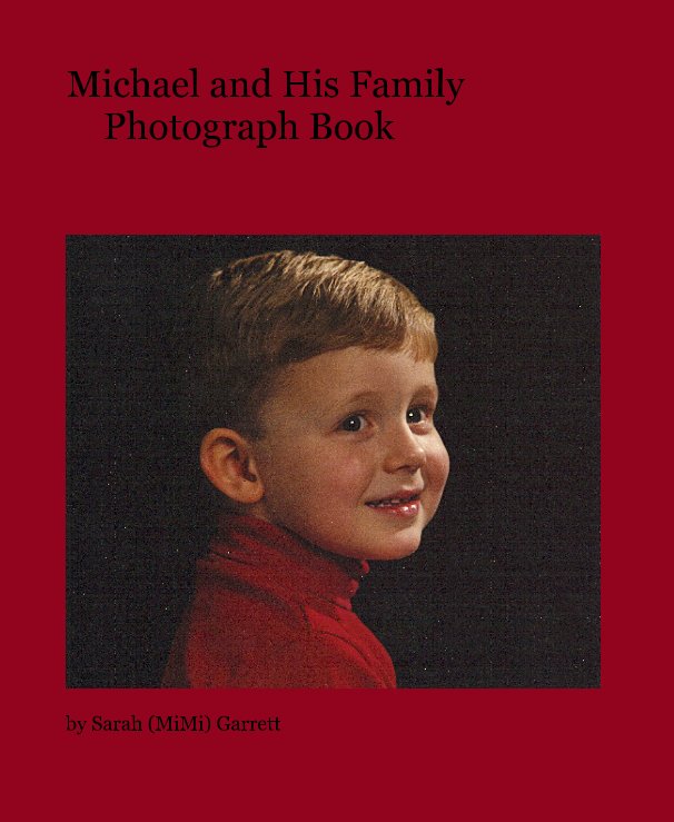 View Michael and His Family                   Photograph Book by Sarah (MiMi) Garrett